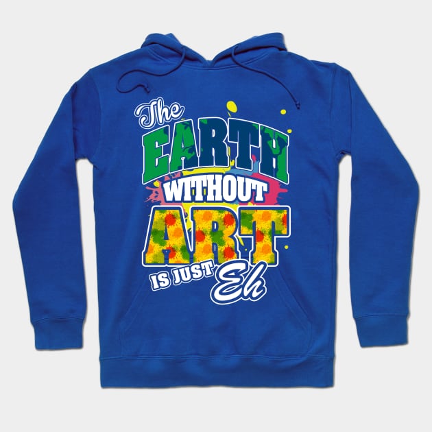 The Earth Without Art is Just EH Hoodie by ryanjaycruz